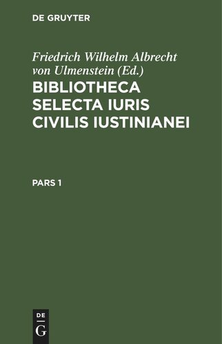 Bibliotheca Selecta Iuris Civilis Iustinianei: Pars 1