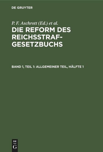 Die Reform des Reichsstrafgesetzbuchs: Band 1, Teil 1 Allgemeiner Teil, Hälfte 1