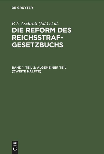 Die Reform des Reichsstrafgesetzbuchs: Band 1, Teil 2 Algemeiner Teil (Zweite Hälfte)