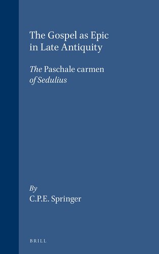 The Gospel Epic in Late Antiquity: The Paschale Carmen of Sedulius (Supplements to Vigiliae Christianae, 2)