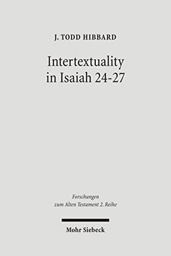 Intertextuality in Isaiah 24-27: The Reuse and Evocation of Earlier Texts and Traditions (Forschungen Zum Alten Testament 2.Reihe)