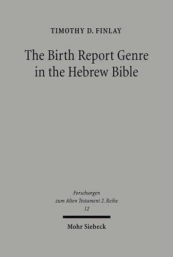 The Birth Report Genre in the Hebrew Bible (Forschungen Zum Alten Testament 2.Reihe)