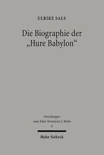 Die Biographie Der 'Hure Babylon': Studien Zur Intertextualitat Der Babylon-Texte in Der Bibel