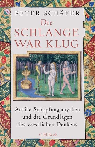 Die Schlange war klug: Antike Schöpfungsmythen und die Grundlagen des westlichen Denkens