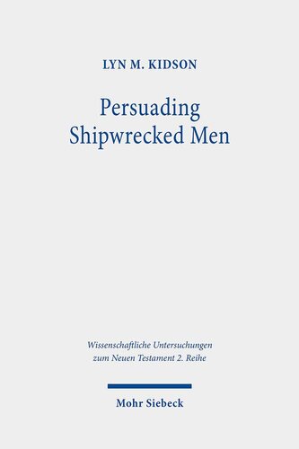 Persuading Shipwrecked Men: The Rhetorical Strategies of 1 Timothy 1 (Wissenschaftliche Untersuchungen Zum Neuen Testament, 2.reihe)