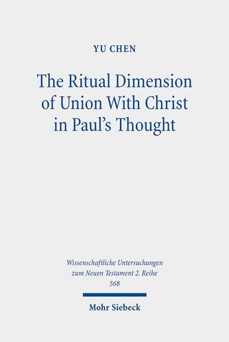 The Ritual Dimension of Union With Christ in Paul's Thought (Wissenschaftliche Untersuchungen zum Neuen Testament 2. Reihe, 568)