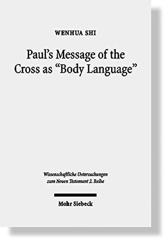 Paul's Message of the Cross as Body Language (Wissenschaftliche Untersuchungen Zum Neuen Testament 2.Reihe)