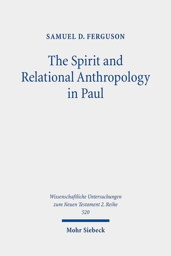 The Spirit and Relational Anthropology in Paul (Wissenschaftliche Untersuchungen Zum Neuen Testament 2.reihe)