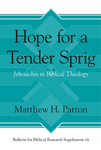 Hope for a Tender Sprig: Jehoiachin in Biblical Theology (Bulletin for Biblical Research Supplement)