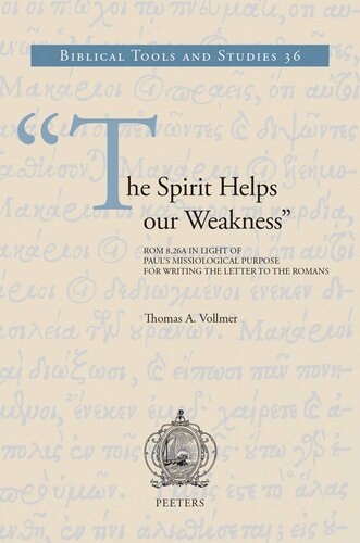 The Spirit Helps our Weakness: Rom 8:26a in Light of Paul's Missiological Purpose for Writing the Letter to the Romans (Biblical Tools and Studies)