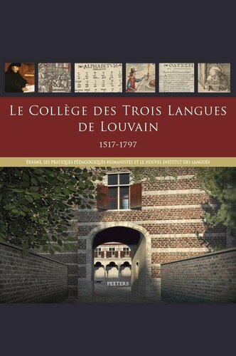 Le College Des Trois Langues de Louvain 1517-1797: Erasme, Les Pratiques Pedagogiques Humanistes Et Le Nouvel Institut Des Langues (French Edition)