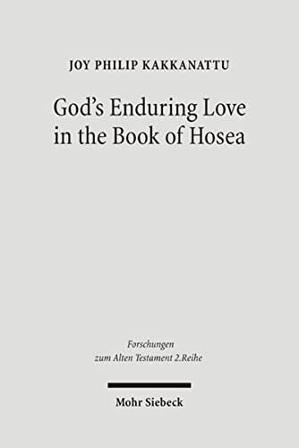 God's Enduring Love in the Book of Hosea: A Synchronic and Diachronic Analysis of Hosea 11:1-11 (Forschungen Zum Alten Testament 2.Reihe)