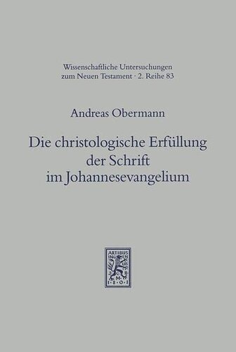 Die Christologische Erfullung Der Schrift Im Johannesevangelium: Eine Untersuchung Zur Johanneischen Hermeneutik Anhand Der Schriftzitate ... Zum Neuen Testament)