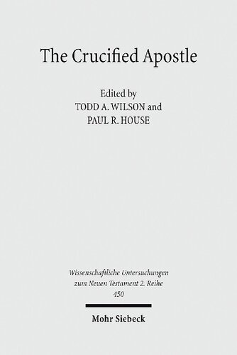 The Crucified Apostle: Essays on Peter and Paul (Wissenschaftliche Untersuchungen zum Neuen Testament Book 450)