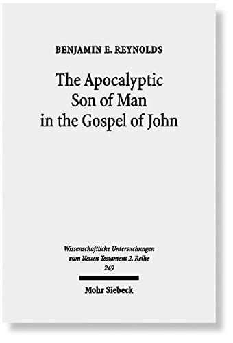 The Apocalyptic Son of Man in the Gospel of John (Wissenschaftliche Untersuchungen Zum Neuen Testament 2.Reihe)