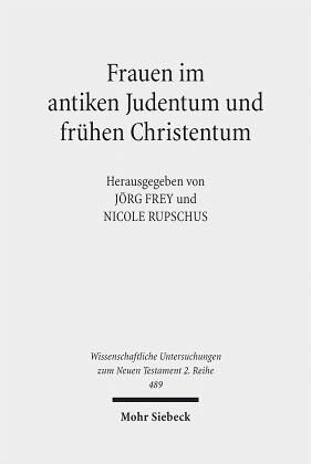 Frauen im antiken Judentum und frühen Christentum: Herausgegeben:Frey, Jörg; Rupschus, Nicole