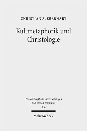 Kultmetaphorik und Christologie: Opfer- und Sühneterminologie im Neuen Testament. Habilitationsschrift