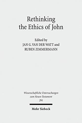 Rethinking the Ethics of John: Implicit Ethics in the Johannine Writings. Kontexte und Normen neutestamentlicher Ethik / Contexts and Norms of New ... Untersuchungen Zum Neuen Testament)