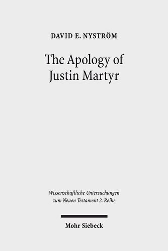 The Apology of Justin Martyr: Literary Strategies and the Defence of Christianity (Wissenschaftliche Untersuchungen Zum Neuen Testament 2.Reihe)