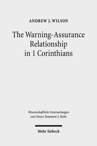 The Warning-Assurance Relationship in 1 Corinthians (Wissenschaftliche Untersuchungen Zum Neuen Testament 2. Reihe)