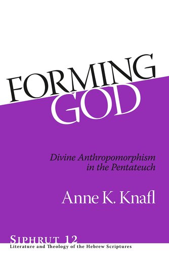 Forming God: Divine Anthropomorphism in the Pentateuch (Siphrut: Literature and Theology of the Hebrew Scriptures)