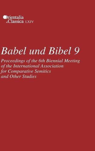 Babel und Bibel 9: Proceedings of the 6th Biennial Meeting of the International Association for Comparative Semitics and Other Studies