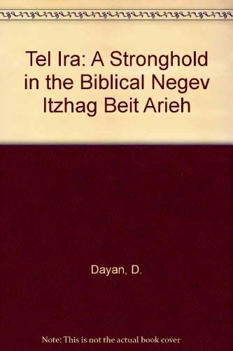 TEL IRA: A Stronghold in the Biblical Negev. (Monograph Series No. 15)