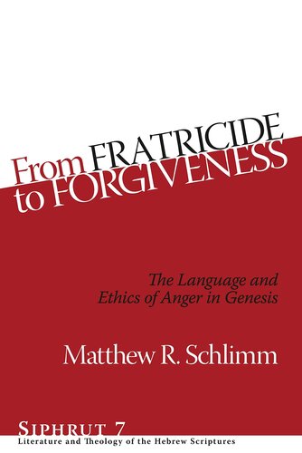 From Fratricide to Forgiveness: The Language and Ethics of Anger in Genesis (Siphrut: Literature and Theology of the Hebrew Scriptures)