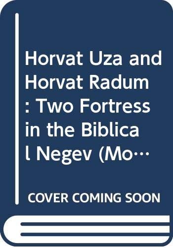 Horvat Uza and Horvat Radum: Two Fortress in the Biblical Negev (Monographs)