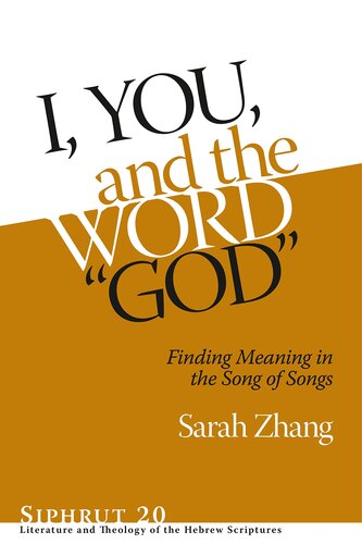 I, You, and the Word “God”: Finding Meaning in the Song of Songs (Siphrut: Literature and Theology of the Hebrew Scriptures)