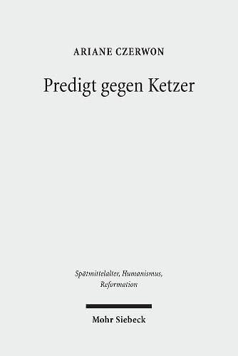 Predigt Gegen Ketzer: Studien Zu Den Lateinischen Sermones Bertholds Von Regensburg