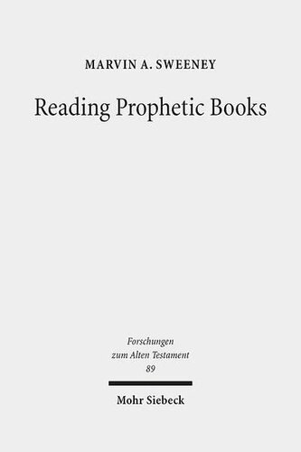 Reading Prophetic Books: Form, Intertextuality, and Reception in Prophetic and Post-Biblical Literature (Forschungen Zum Alten Testament)