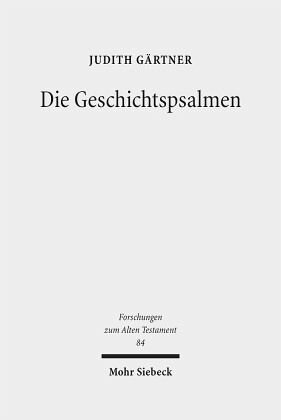 Die Geschichtspsalmen: Eine Studie zu den Psalmen 78, 105, 106, 135 und 136 als hermeneutische Schlüsseltexte im Psalter. Habilitationsschrift