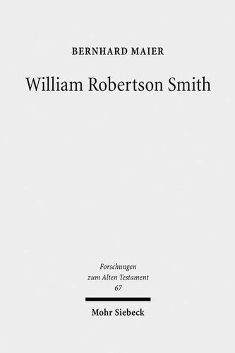 William Robertson Smith: His Life, his Work and his Times (Forschungen Zum Alten Testament)