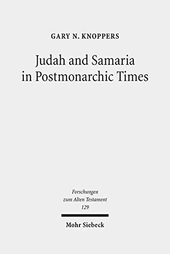 Judah and Samaria in Postmonarchic Times: Essays on Their Histories and Literatures (Forschungen Zum Alten Testament)