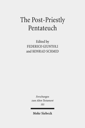 The Post-Priestly Pentateuch: New Perspectives on its Redactional Development and Theological Profiles (Forschungen Zum Alten Testament)