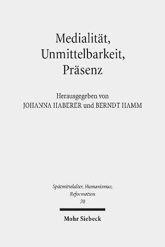 Medialitat, Unmittelbarkeit, Prasenz: Die Nahe Des Heils Im Verstandnis Der Reformation