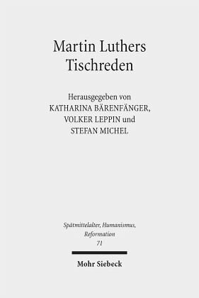 Martin Luthers Tischreden: Neuansätze der Forschung