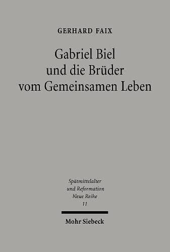 Gabriel Biel Und Die Bruder Vom Gemeinsamen Leben: Quellen Und Untersuchungen Zu Verfassung Und Selbstverstandnis Des Oberdeutschen Generalkapitels