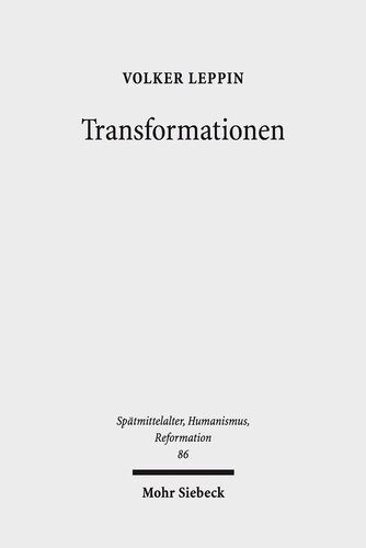 Transformationen: Studien zu den Wandlungsprozessen in Theologie und Frömmigkeit zwischen Spätmittelalter und Reformation