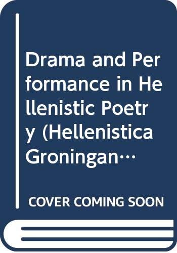 Drama and Performance in Hellenistic Poetry (Hellenistica Groningana)