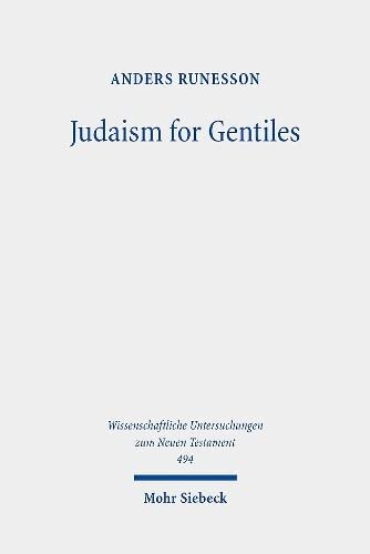 Judaism for Gentiles: Reading Paul Beyond the Parting of the Ways Paradigm (Wissenschaftliche Untersuchungen zum Neuen Testament, 494)