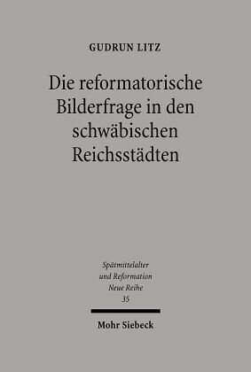 Die reformatorische Bilderfrage in den schwäbischen Reichsstädten: Dissertationsschrift