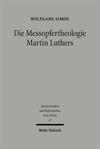 Die Messopfertheologie Martin Luthers: Voraussetzungen, Genese, Gestalt und Rezeption