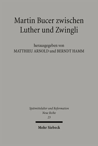 Martin Bucer zwischen Luther und Zwingli: Herausgegeben:Arnold, Matthieu; Hamm, Berndt