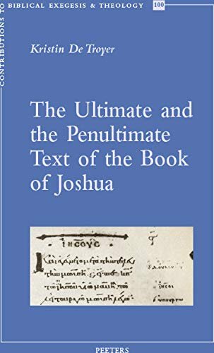 The Ultimate and the Penultimate Text of the Book of Joshua (Contributions to Biblical Exegesis & Theology)