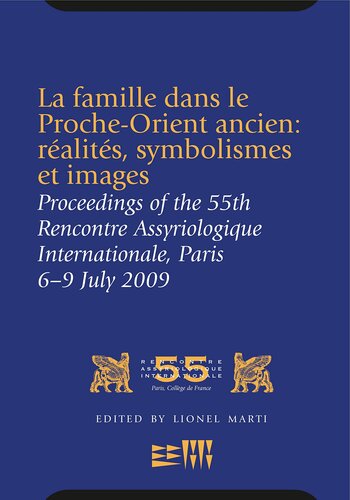 La famille dans le Proche-Orient ancien: réalités, symbolismes et images: Proceedings of the 55th Rencontre Assyriologique Internationale, Paris