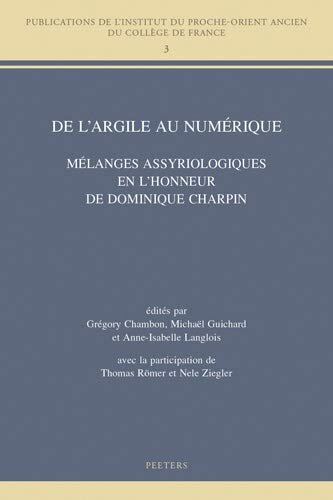 de l'Argile Au Numerique: Melanges Assyriologiques En l'Honneur de Dominique Charpin (Publications de L'Institut Du Proche-Orient Ancien Du Colleg) (French Edition)