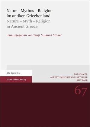 Natur - Mythos - Religion im antiken Griechenland / Nature - Myth - Religion in Ancient Greece: Herausgegeben:Scheer, Tanja S.