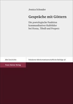 Gespräche mit Göttern: Die poetologische Funktion kommunikativer Kultbilder bei Horaz, Tibull und Properz. Dissertationsschrift